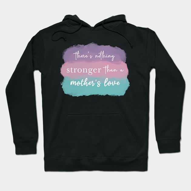 A mother’s love is the strongest love in the world Hoodie by Designs by Twilight